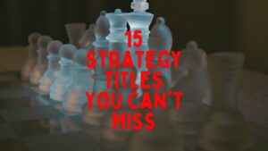 Read more about the article Top 15 Best Strategy Games for Beginners and Pros