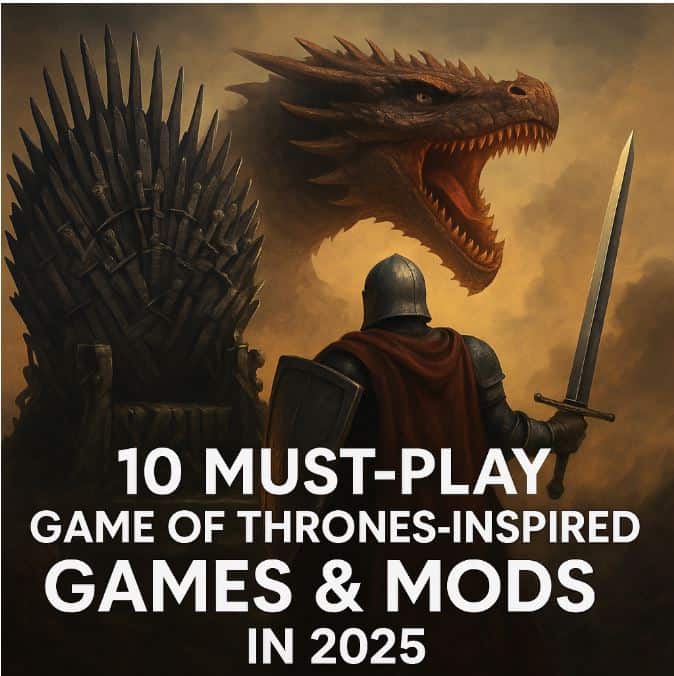 You are currently viewing 10 Must-Play Game of Thrones-Inspired Games & Mods in 2025